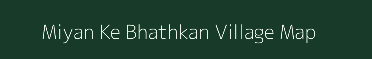Miyan Ke Bhathkan village map in Bihar