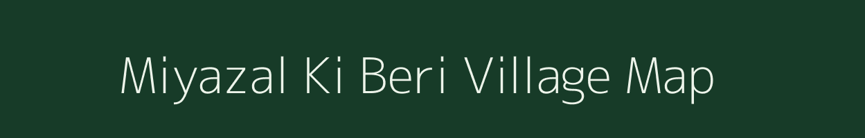 Miyazal Ki Beri village map in Rajasthan