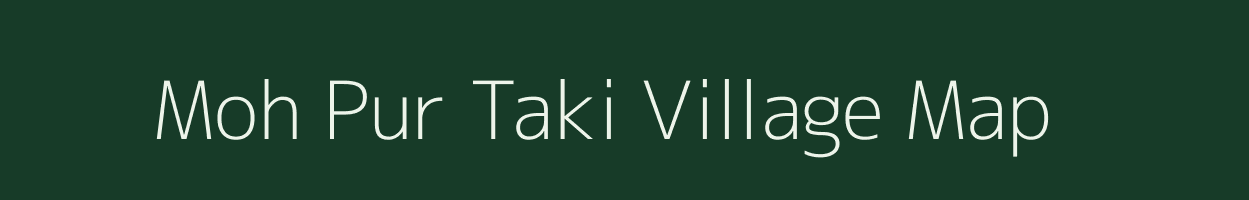 Moh Pur Taki village map in Uttar Pradesh