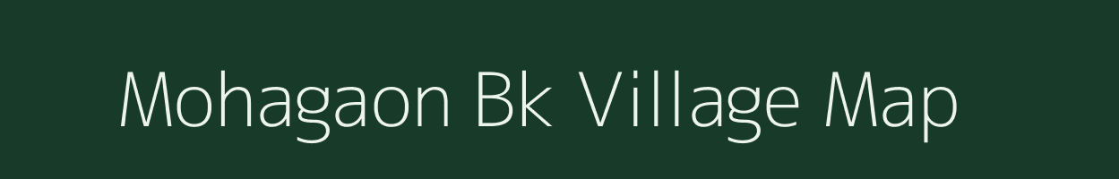 Mohagaon Bk village map in Maharashtra