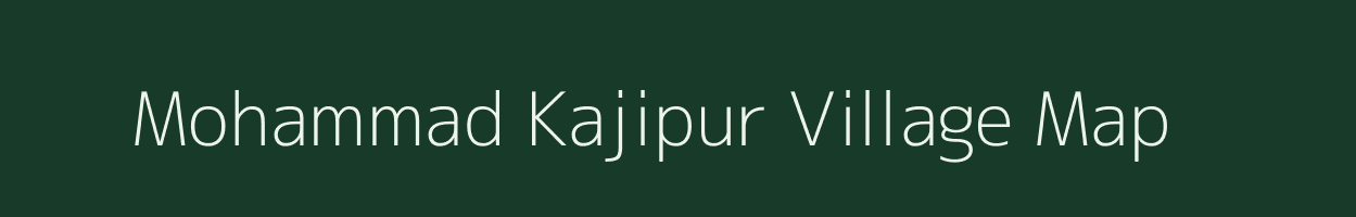 Mohammad Kajipur village map in Uttar Pradesh