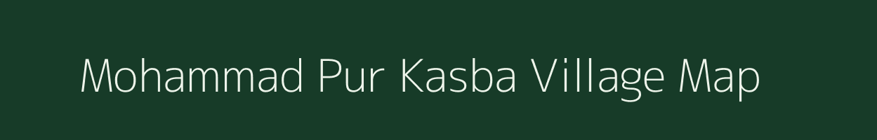 Mohammad Pur Kasba village map in Uttar Pradesh