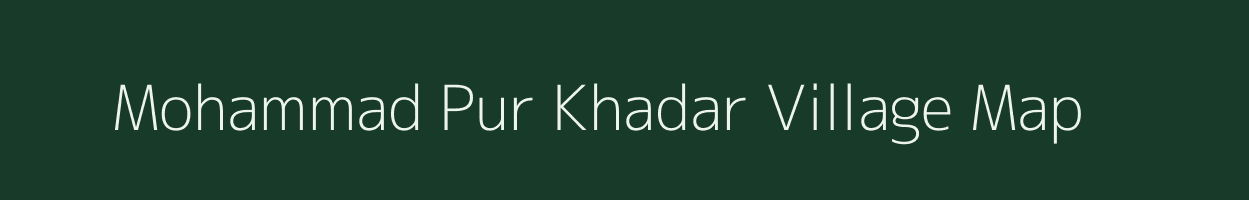 Mohammad Pur Khadar village map in Uttar Pradesh