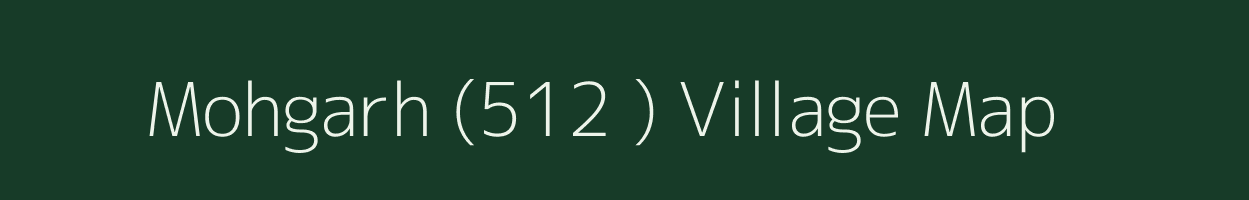 Mohgarh (512 ) village map in Madhya Pradesh