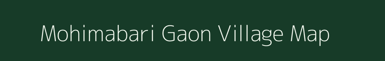 Mohimabari Gaon village map in Assam