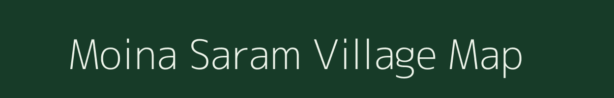 Moina Saram village map in Meghalaya