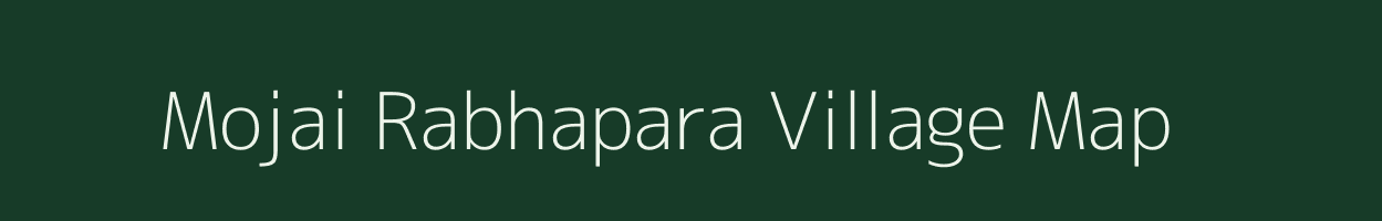 Mojai Rabhapara village map in Assam