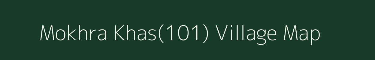 Mokhra Khas(101) village map in Haryana