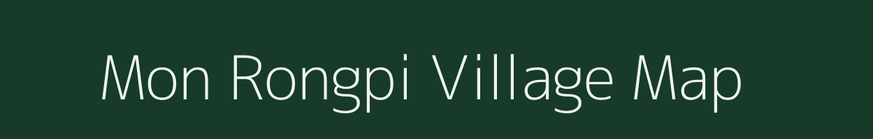 Mon Rongpi village map in Assam