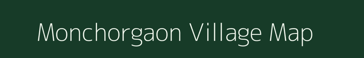 Monchorgaon village map in Assam