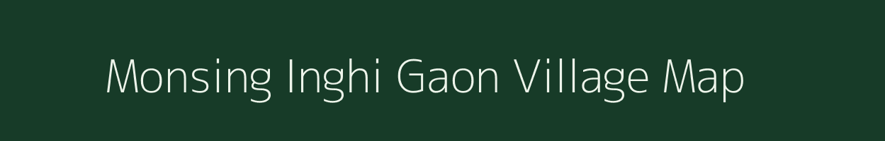 Monsing Inghi Gaon village map in Assam