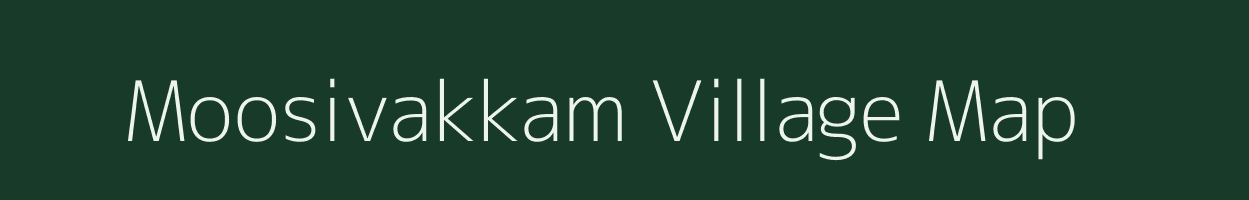 Moosivakkam village map in Tamil Nadu