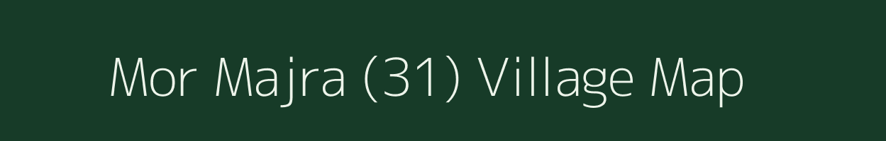 Mor Majra (31) village map in Haryana