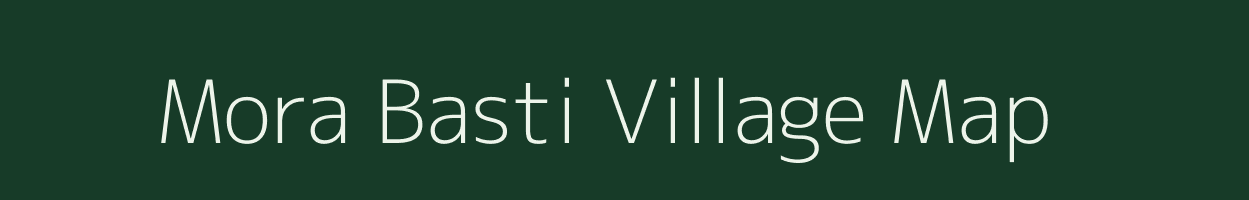 Mora Basti village map in Assam