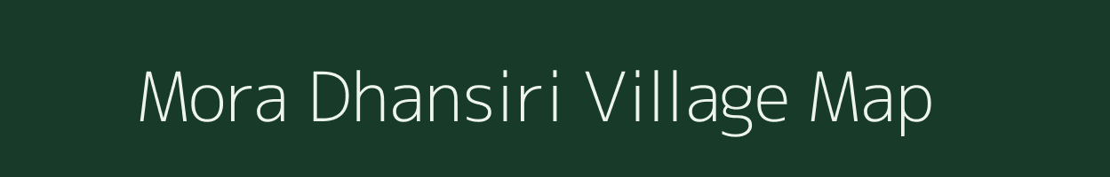 Mora Dhansiri village map in Assam