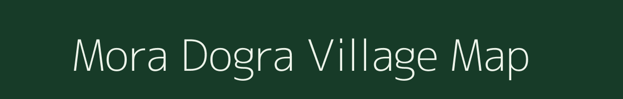 Mora Dogra village map in Uttarakhand