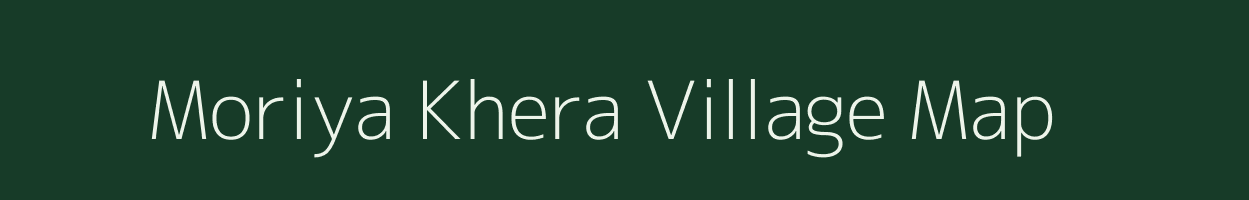 Moriya Khera village map in Rajasthan