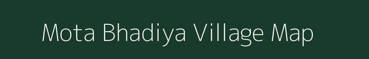 Mota Bhadiya village map in Gujarat