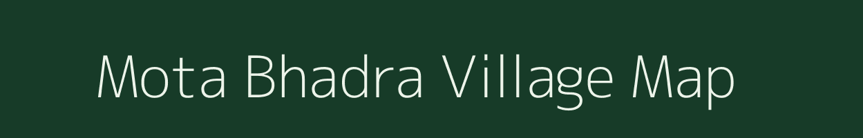 Mota Bhadra village map in Gujarat
