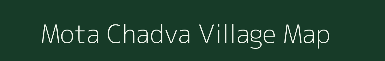 Mota Chadva village map in Gujarat