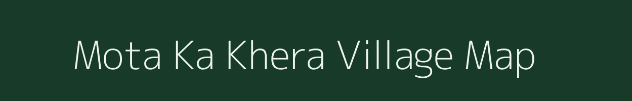 Mota Ka Khera village map in Rajasthan