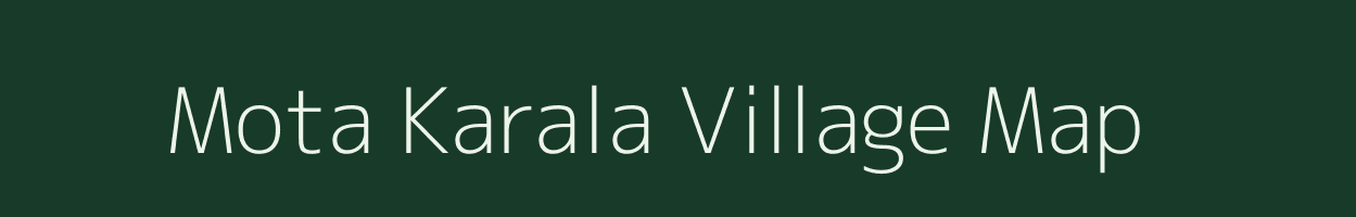 Mota Karala village map in Gujarat