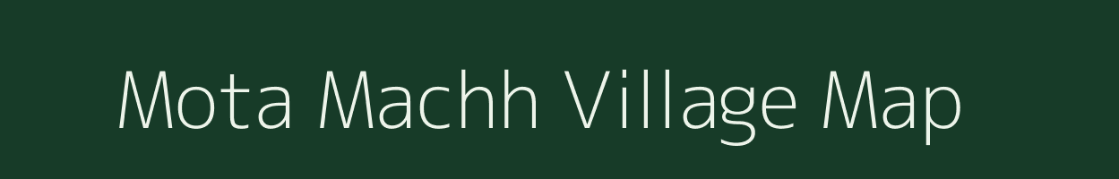 Mota Machh village map in Gujarat