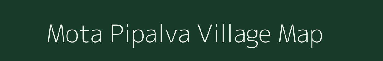 Mota Pipalva village map in Gujarat