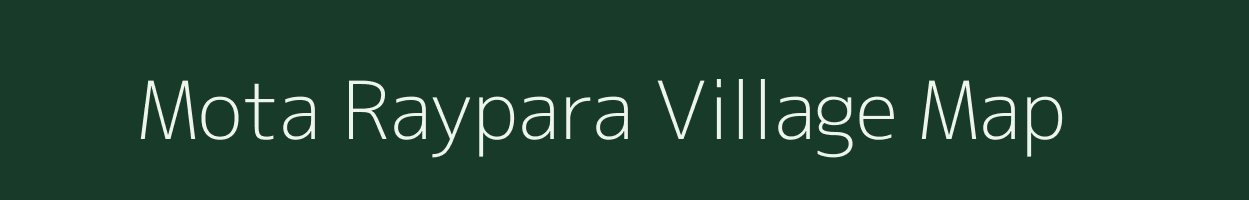 Mota Raypara village map in Gujarat