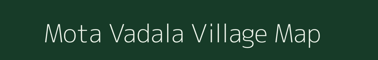 Mota Vadala village map in Gujarat
