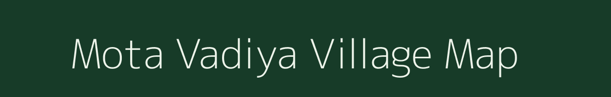 Mota Vadiya village map in Gujarat