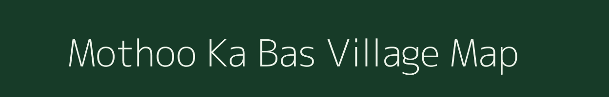 Mothoo Ka Bas village map in Rajasthan