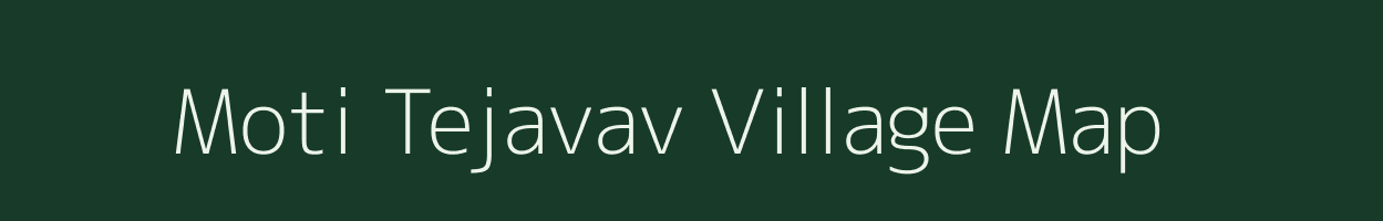 Moti Tejavav village map in Gujarat
