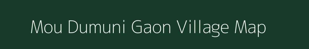 Mou Dumuni Gaon village map in Assam