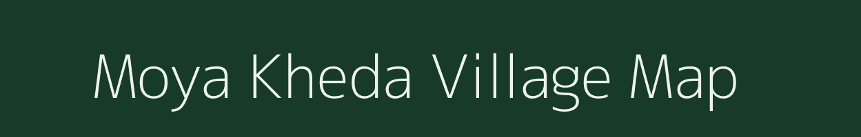 Moya Kheda village map in Madhya Pradesh