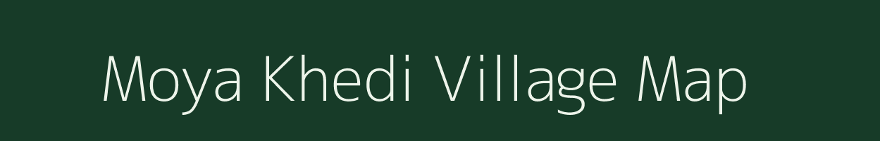 Moya Khedi village map in Madhya Pradesh