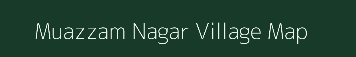 Muazzam Nagar village map in Uttar Pradesh