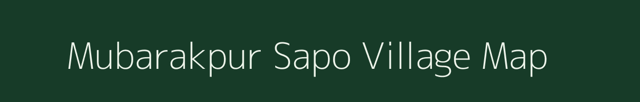 Mubarakpur Sapo village map in Uttar Pradesh