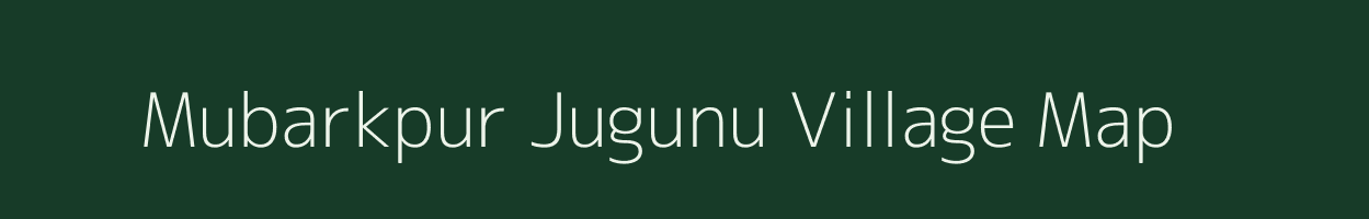 Mubarkpur Jugunu village map in Uttar Pradesh