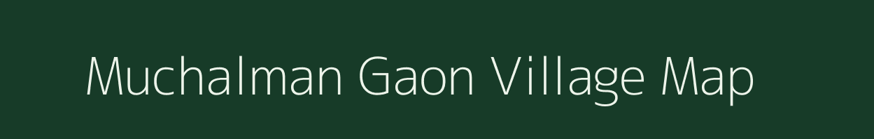 Muchalman Gaon village map in Assam