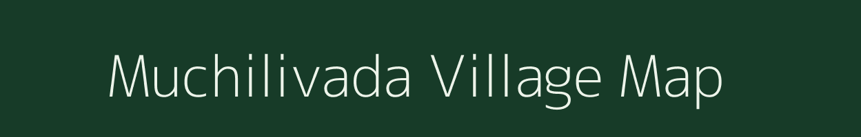 Muchilivada village map in Andhra Pradesh