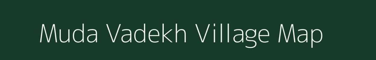 Muda Vadekh village map in Gujarat