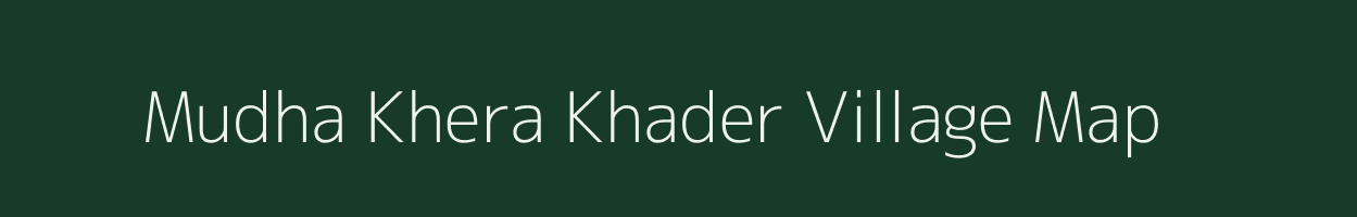 Mudha Khera Khader village map in Uttar Pradesh