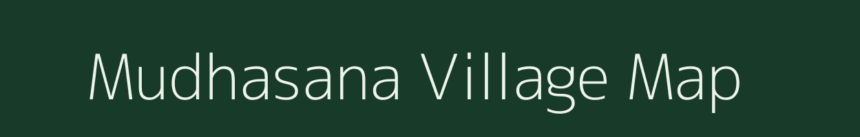 Mudhasana village map in Gujarat