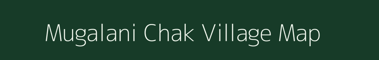 Mugalani Chak village map in Uttar Pradesh