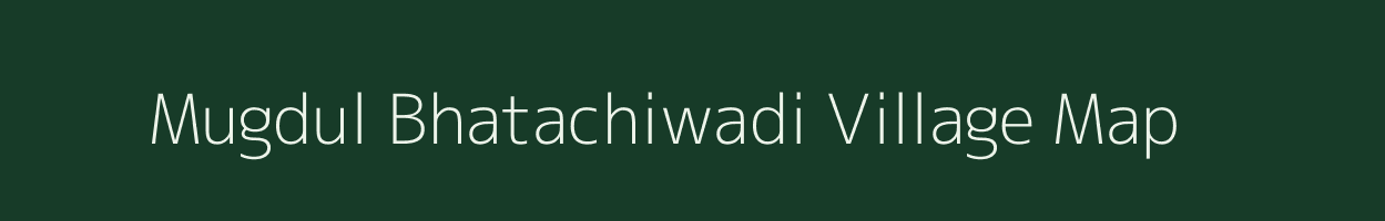 Mugdul Bhatachiwadi village map in Maharashtra
