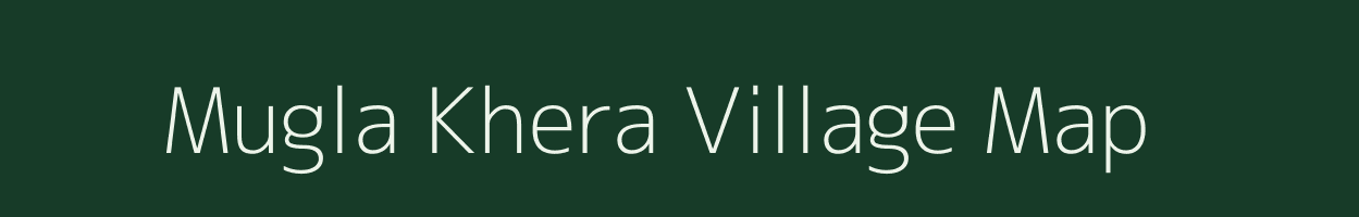 Mugla Khera village map in Uttar Pradesh