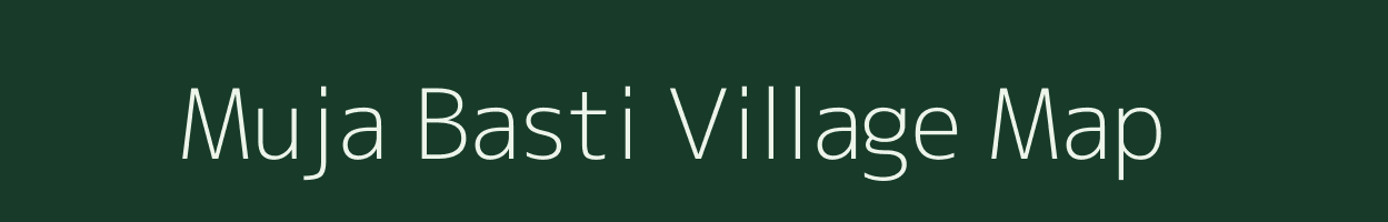 Muja Basti village map in Assam