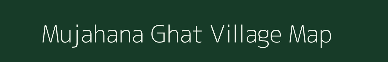 Mujahana Ghat village map in Uttar Pradesh