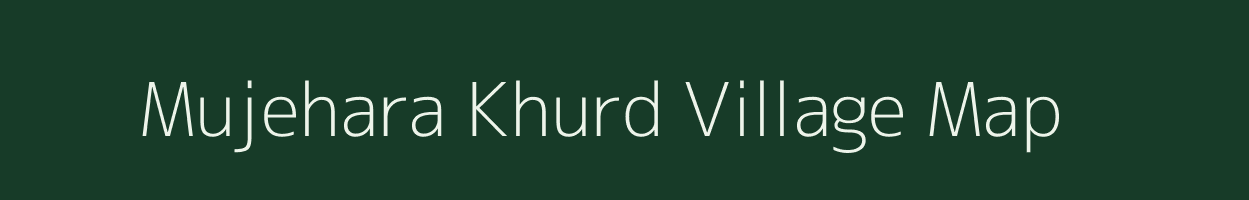 Mujehara Khurd village map in Uttar Pradesh